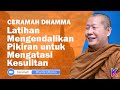 BHANTE UTTAMO || MENGENDALIKAN PIKIRAN UNTUK MENGATASI KESULITAN || Karaniya Channel