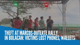 Theft at Marcos-Duterte rally in Bulacan: Victims lost phones, wallets