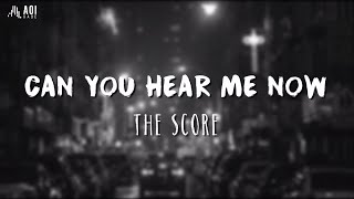 Can You Hear Me Now - The Score (Lyrics)