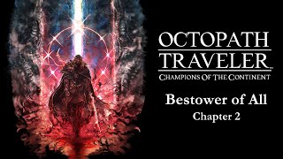 OCTOPATH TRAVELER: Champions of the Continent | Bestower of All Chapter 2