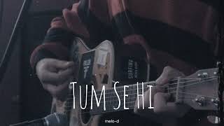 Tum Se Hi Guitar Cover |  @MohitChauhanOfficial  | Lyrics | Jab We Met | melo-d