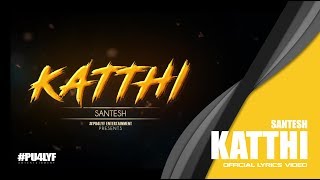 Katthi - Santesh  Official Lyrics Video 2017