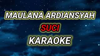 (KARAOKE) MAULANA ARDIANSYAH -  SUCI || LIRIK TANPA VOCAL || SUARA JERNIH.