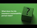 What Does the Life Insurance Contestability Period Mean? | Quotacy Q&A Fridays