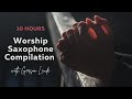 [10Hour] INSTRUMENTAL INTIMATE WORSHIP SAXOPHONE | MUSIK LAGU ROHANI SAAT TEDUH DOA PAGI