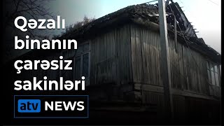 Qəzalı binanın çarəsiz sakinləri