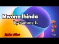 Mwene Ihinda - Sammy K | Lyrics video | 2024
