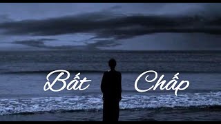 BẤT CHẤP - Whee [Lyrics Video] | Nếu yêu là sai thì đâu còn ai cần đôi bờ vai kề bên vỗ về