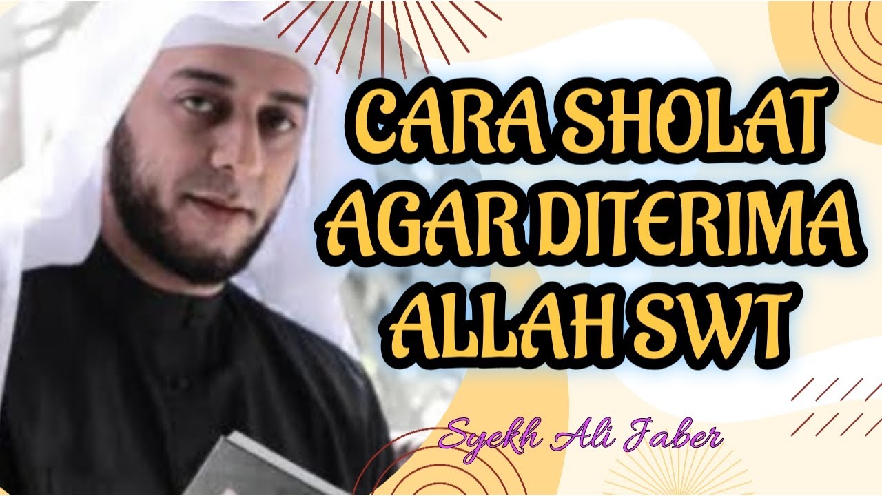 CARA SHOLAT YANG DITERIMA ALLAH SWT || SYEKH ALI JABER - YouTube