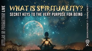 What is Spirituality? - Secret Keys to the very Purpose for Being | Attlas Info Live | S6 E17
