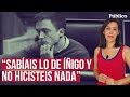 “El mundo de los machistas no se ciñe en Íñigo. Sí, sabemos más nombres