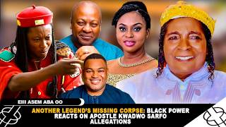ANOTHER LEGEND'S MISSING CORPSE!! BLACK POWER REACTS ON APOSTLE KWADWO SARFO'S CORPSE ALLEGATIONS.