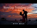 non stop trending love mashup lofi to travel study sleep