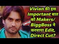 OMG!!! Vivian Dsena की इस Important बात को Makers/BiggBoss ने करवाया Edit, Direct Cut?