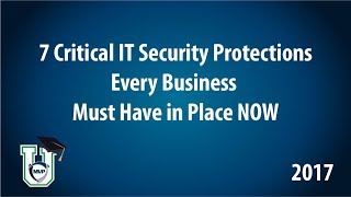 7 Critical IT Security Protections Every Business Must Have in Place Now - 2017