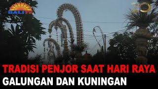 TRADISI PENJOR SAAT HARI RAYA GALUNGAN DAN KUNINGAN