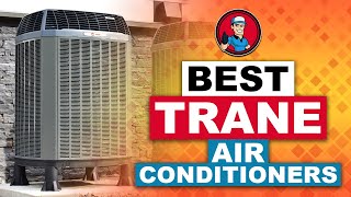 Best Trane Air Conditioners ❄: Your Guide to the Best Options | HVAC Training 101