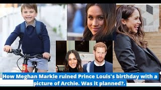 How Meghan Markle ruined Prince Louis's birthday with a picture of Archie. Was it planned?.