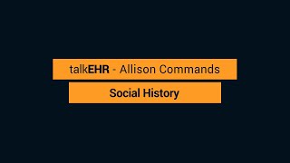 talkEHR   Allison Commands   Social History