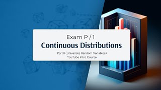 Exam P Crash Course - Part 4/6 (Continuous Distributions)