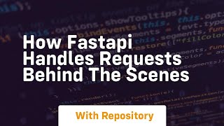 how fastapi handles requests behind the scenes