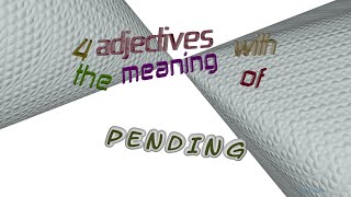 pending - 4 adjectives with the meaning of pending (sentence examples)