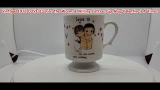 Vintage 1972 LOVE IS For the Warm \u0026 Willing Coffee Cup Mug Valentine LA Times