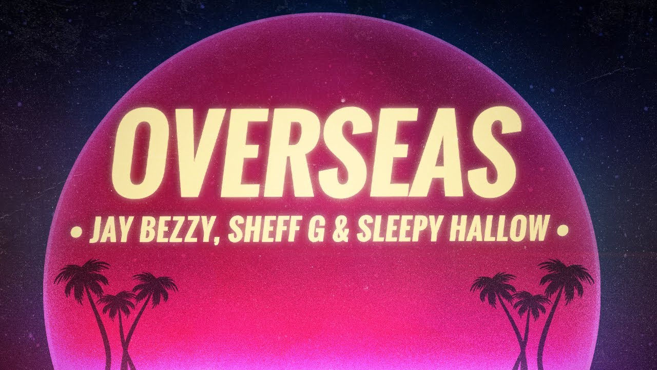 Jay Bezzy - Overseas (Lyrics) Feat. Sheff G & Sleepy Hallow - YouTube