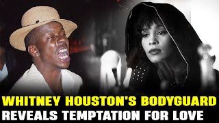 Whitney Houston's Bodyguard Reveals Temptation for Love