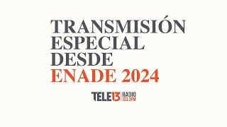 Transmisión Especial - ENADE 2024 por Tele13 Radio