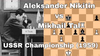 Aleksander Nikitin vs Mikhail Tal. USSR Championship (1959).