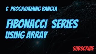 Fibonacci Series using Array | C Programming Bangla