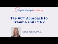 The ACT Approach to Trauma and PTSD