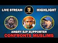 Muslims Educate Agitated BJP Supporter | Adnan | Hashim | Live Stream