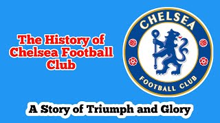 The History of Chelsea Football Club : A Story of Triumph and Glory