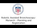 Robotic Assisted Bronchoscopy: Monarch - Planning and Registration