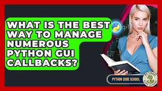 What Is The Best Way To Manage Numerous Python GUI Callbacks? - Python Code School