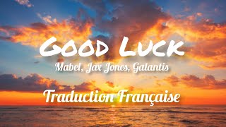 Mabel, Jax Jones, Galantis - Good Luck (Taduction Française)