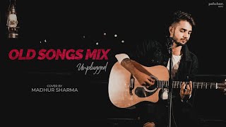 Old Songs Mix - Unplugged | Madhur Sharma
