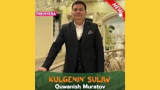 Quwanish Muratov - Kulgenin suliw (audio) 2023 #qaraqalpaqstan #nukus #2023 #karakalpakstan #tiktok