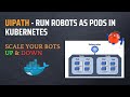 UiPath - run robots as pods in kubernetes |Scale your bots up and down| Practical demo with Minikube