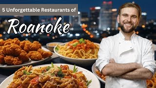 Roanoke's Top 5 Must-Try Restaurants!