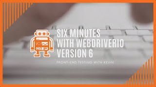 Six Minutes with WebdriverIO Version 6