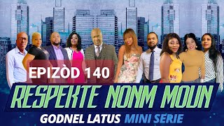 RESPEKTE NONM MOUN  EPISODES 140  GODNEL LATUS  MINI SERIE 2020