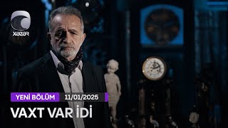 Vaxt Var İdi  (Xəlil Rza Ulutürk) - 11.01.2025