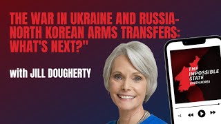 The War in Ukraine and Russia-North Korean Arms Transfers: What's Next? | The Impossible State