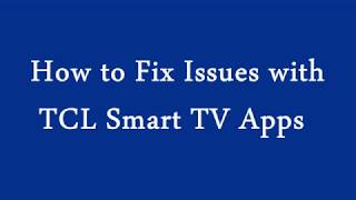 How to Fix Issues with TCL Smart TV Apps | TCL TV Common Problems