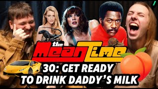 Get Ready to Drink Daddy's Milk | The Mean Time