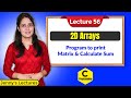 C_56 2D Arrays Program 1| Program to print Matrix and calculate Sum | C Programming