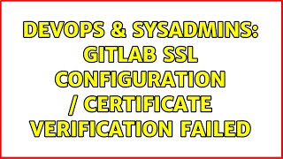 DevOps & SysAdmins: gitlab SSL configuration / certificate verification failed
